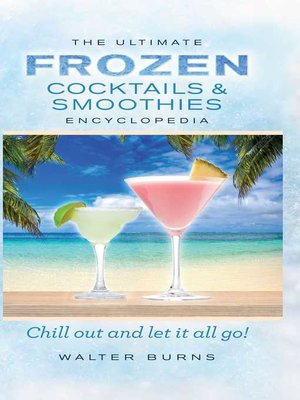cover image of The Ultimate Frozen Cocktails & Smoothies Encyclopedia